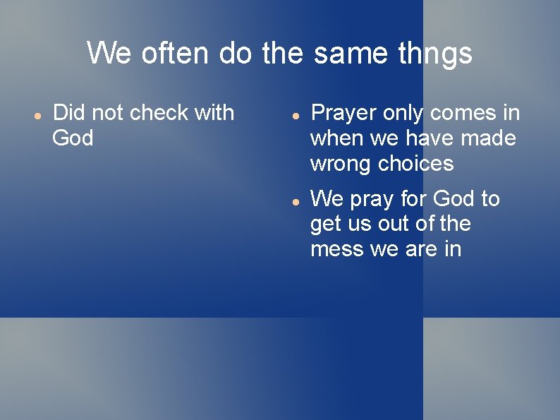 We often do the same thngs Did not check with God Prayer only comes