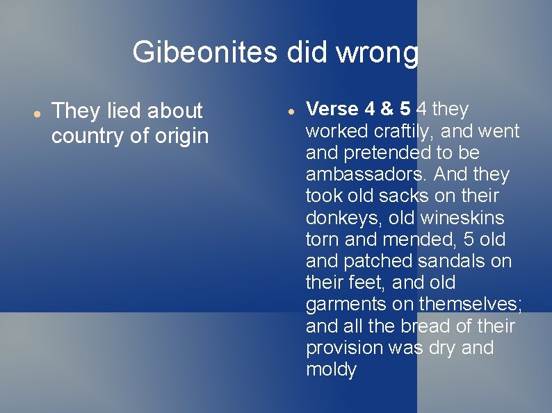 Gibeonites did wrong They lied about country of origin Verse 4 & 5 4