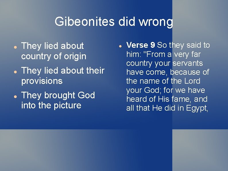 Gibeonites did wrong They lied about country of origin They lied about their provisions