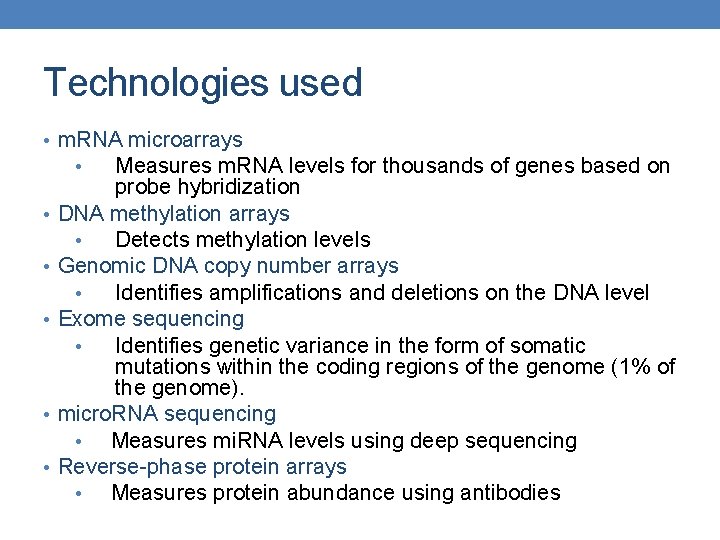 Technologies used • m. RNA microarrays • Measures m. RNA levels for thousands of