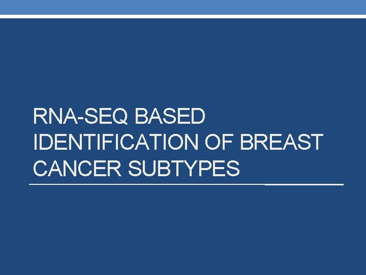 RNA-SEQ BASED IDENTIFICATION OF BREAST CANCER SUBTYPES 