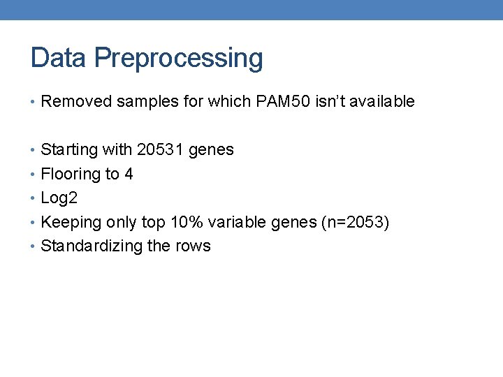 Data Preprocessing • Removed samples for which PAM 50 isn’t available • Starting with