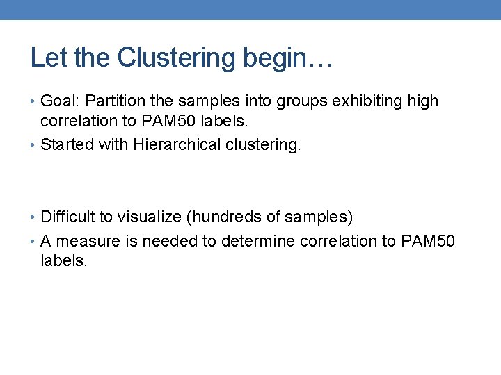 Let the Clustering begin… • Goal: Partition the samples into groups exhibiting high correlation
