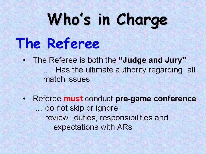 Who’s in Charge The Referee • The Referee is both the “Judge and Jury”