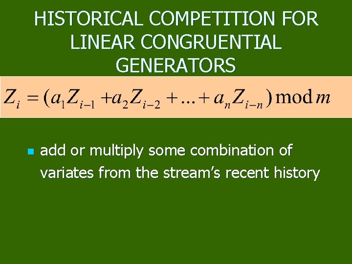 HISTORICAL COMPETITION FOR LINEAR CONGRUENTIAL GENERATORS n add or multiply some combination of variates
