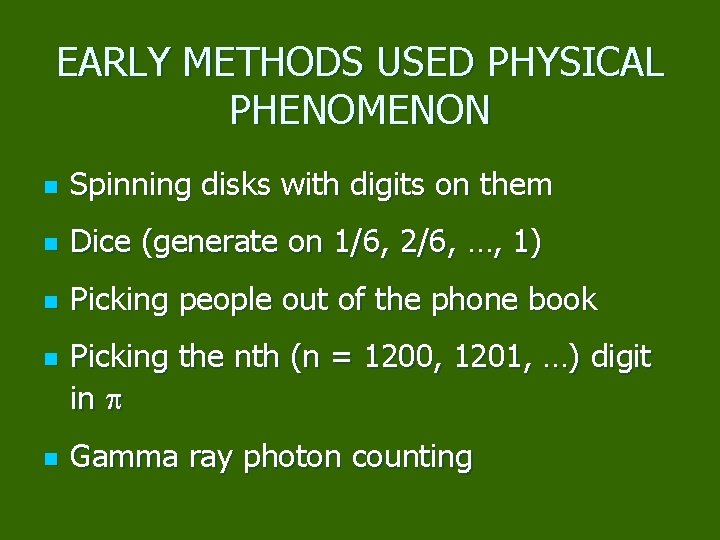 EARLY METHODS USED PHYSICAL PHENOMENON n Spinning disks with digits on them n Dice