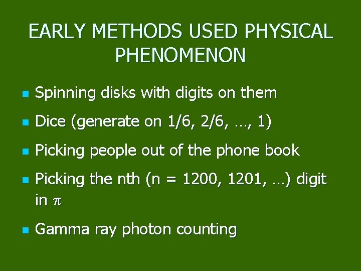 EARLY METHODS USED PHYSICAL PHENOMENON n Spinning disks with digits on them n Dice