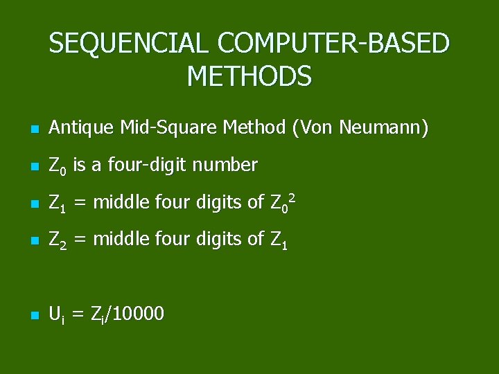 SEQUENCIAL COMPUTER-BASED METHODS n Antique Mid-Square Method (Von Neumann) n Z 0 is a