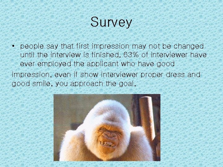 Survey • people say that first impression may not be changed until the interview