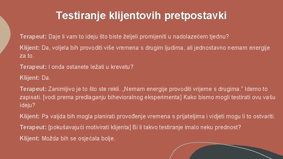 Testiranje klijentovih pretpostavki Terapeut: Daje li vam to ideju što biste željeli promijeniti u