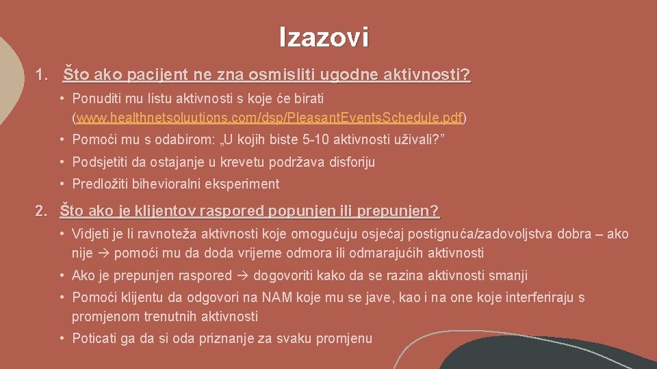 Izazovi 1. Što ako pacijent ne zna osmisliti ugodne aktivnosti? • Ponuditi mu listu