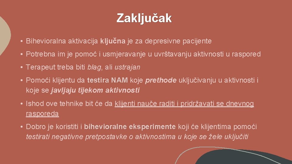 Zaključak • Bihevioralna aktivacija ključna je za depresivne pacijente • Potrebna im je pomoć