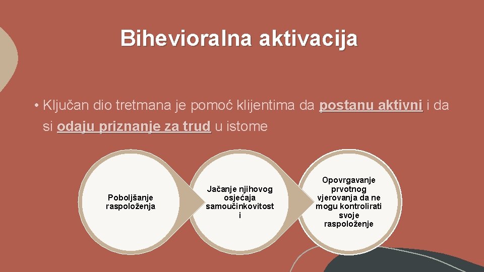 Bihevioralna aktivacija • Ključan dio tretmana je pomoć klijentima da postanu aktivni i da