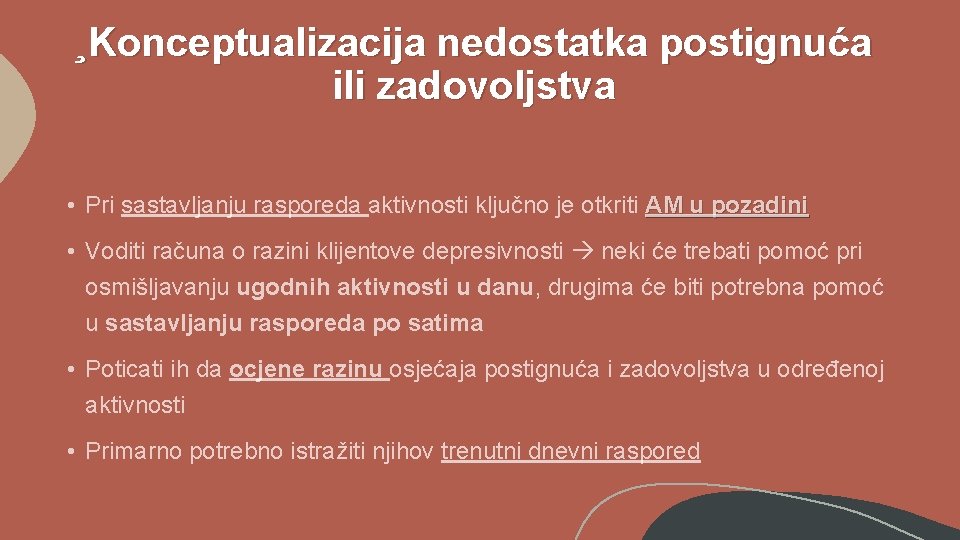 ¸Konceptualizacija nedostatka postignuća ili zadovoljstva • Pri sastavljanju rasporeda aktivnosti ključno je otkriti AM