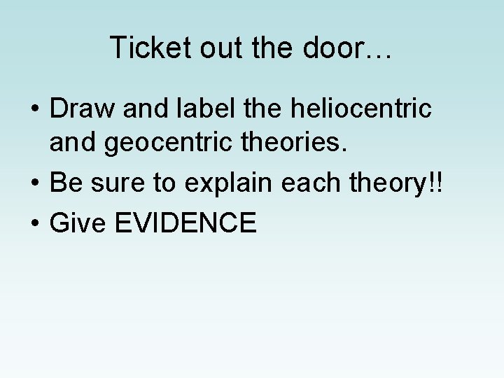 Ticket out the door… • Draw and label the heliocentric and geocentric theories. •