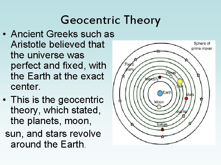 Geocentric Theory • Ancient Greeks such as Aristotle believed that the universe was perfect