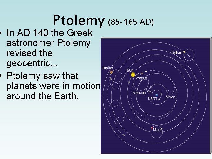 Ptolemy (85 -165 AD) • In AD 140 the Greek astronomer Ptolemy revised the