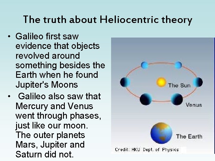 The truth about Heliocentric theory • Galileo first saw evidence that objects revolved around