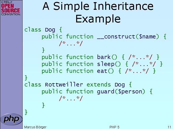 A Simple Inheritance Example class Dog { public function __construct($name) { /*. . .