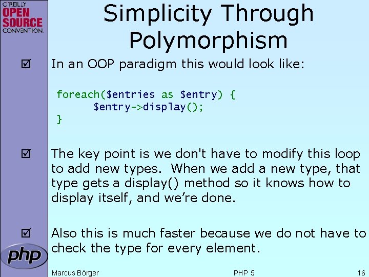 Simplicity Through Polymorphism þ In an OOP paradigm this would look like: foreach($entries as