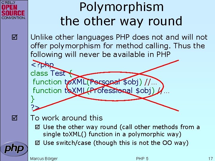 Polymorphism the other way round þ þ Unlike other languages PHP does not and