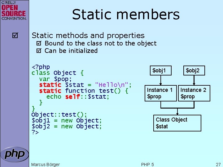 Static members þ Static methods and properties þ Bound to the class not to