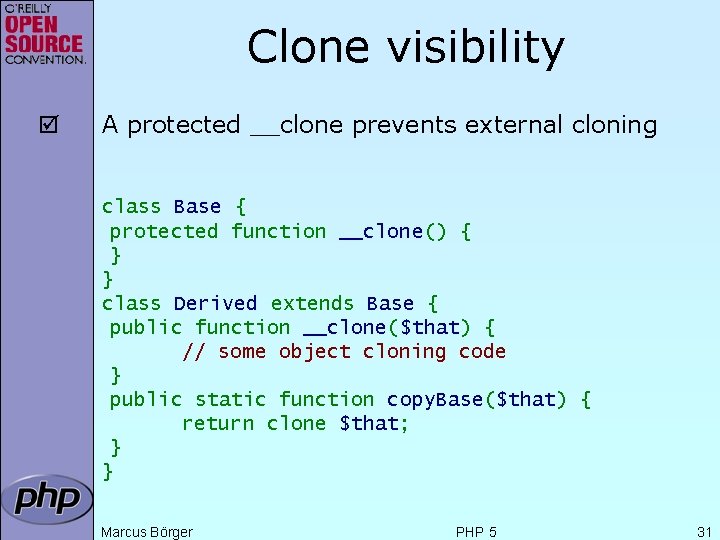 Clone visibility þ A protected __clone prevents external cloning class Base { protected function