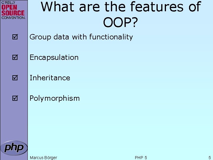 What are the features of OOP? þ Group data with functionality þ Encapsulation þ