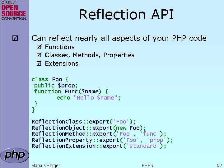 Reflection API þ Can reflect nearly all aspects of your PHP code þ Functions