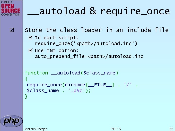 __autoload & require_once þ Store the class loader in an include file þ In