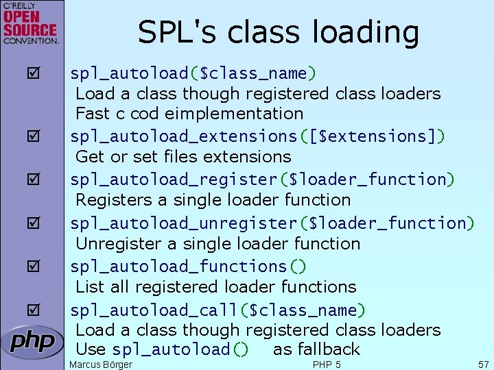 SPL's class loading þ þ þ spl_autoload($class_name) Load a class though registered class loaders