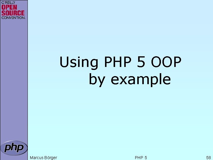 Using PHP 5 OOP by example Marcus Börger PHP 5 58 