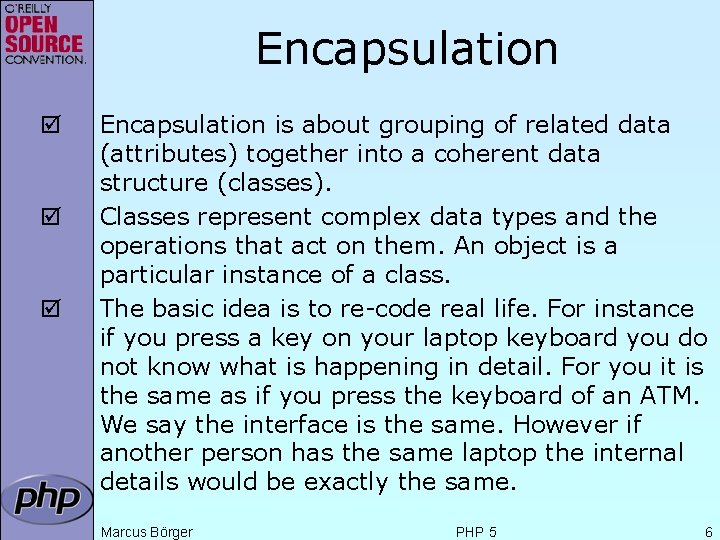 Encapsulation þ þ þ Encapsulation is about grouping of related data (attributes) together into