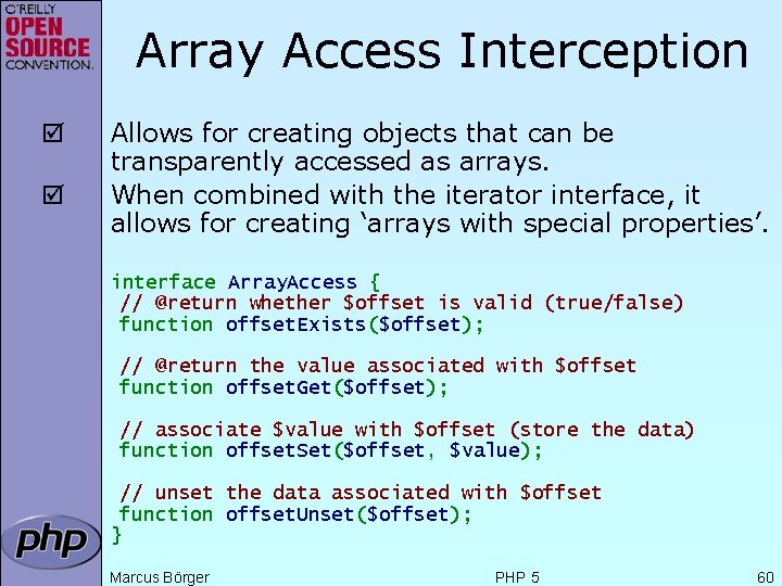 Array Access Interception þ þ Allows for creating objects that can be transparently accessed
