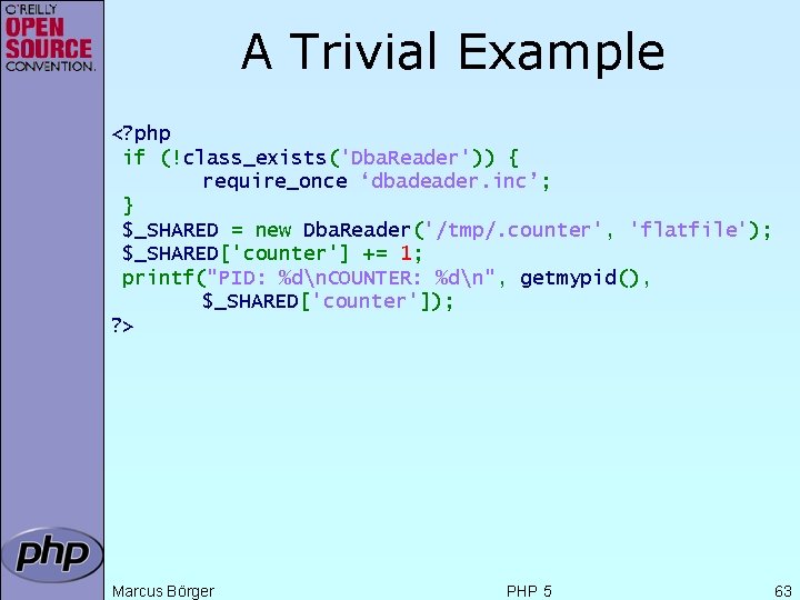 A Trivial Example <? php if (!class_exists('Dba. Reader')) { require_once ‘dbadeader. inc’; } $_SHARED