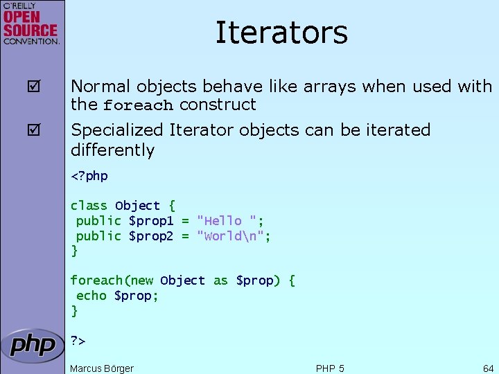 Iterators þ Normal objects behave like arrays when used with the foreach construct þ