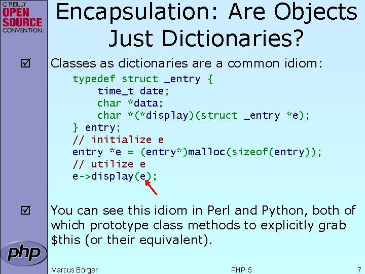 Encapsulation: Are Objects Just Dictionaries? þ Classes as dictionaries are a common idiom: typedef