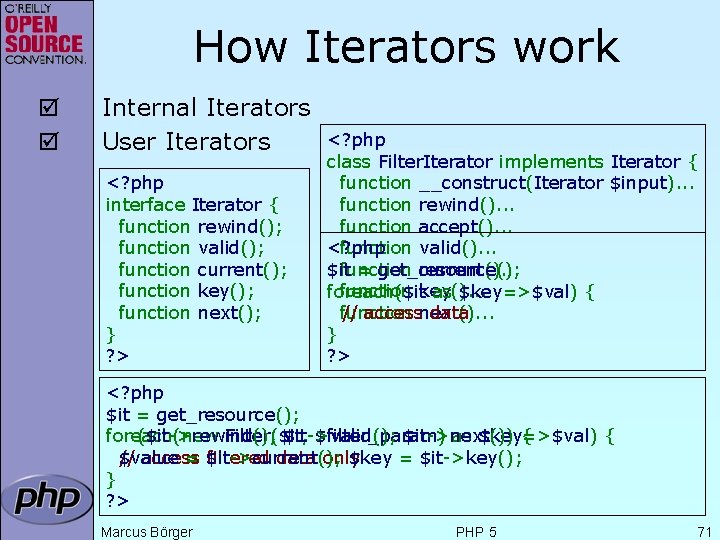 How Iterators work þ þ Internal Iterators User Iterators <? php interface Iterator {