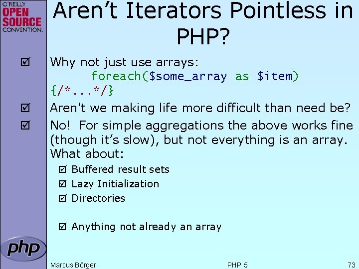 Aren’t Iterators Pointless in PHP? þ þ þ Why not just use arrays: foreach($some_array