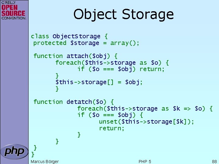 Object Storage class Object. Storage { protected $storage = array(); function attach($obj) { foreach($this->storage