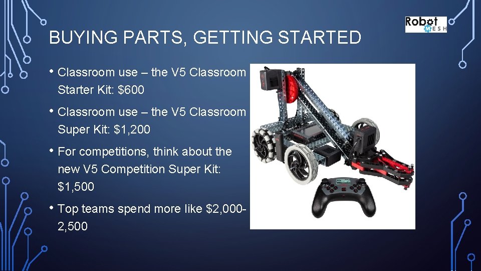 BUYING PARTS, GETTING STARTED • Classroom use – the V 5 Classroom Starter Kit: