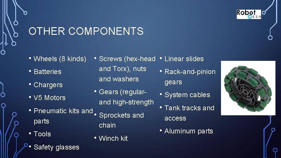 OTHER COMPONENTS • Wheels (8 kinds) • Screws (hex-head and Torx), nuts • Batteries