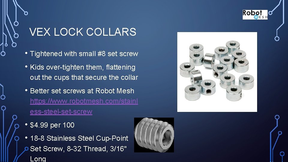 VEX LOCK COLLARS • Tightened with small #8 set screw • Kids over-tighten them,