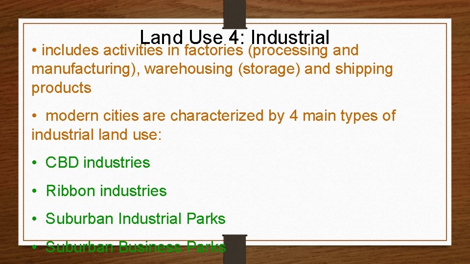 Land Use 4: Industrial • includes activities in factories (processing and manufacturing), warehousing (storage)