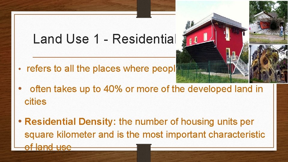 Land Use 1 - Residential • refers to all the places where people live