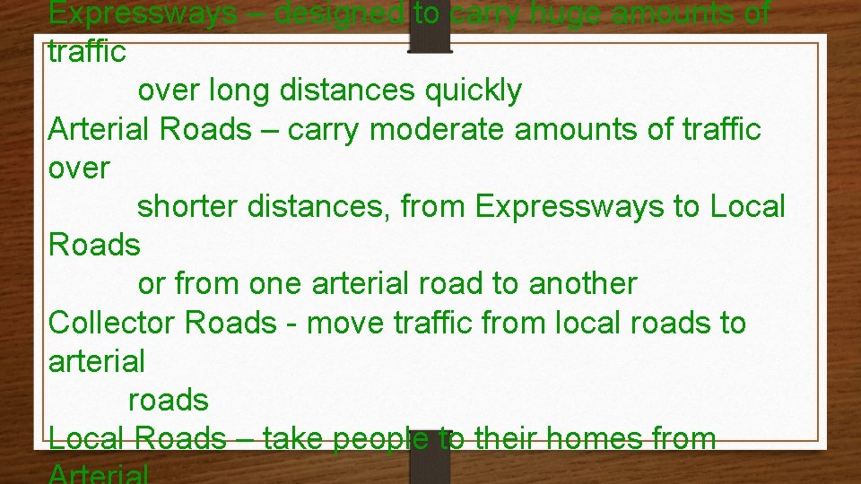 Expressways – designed to carry huge amounts of traffic over long distances quickly Arterial
