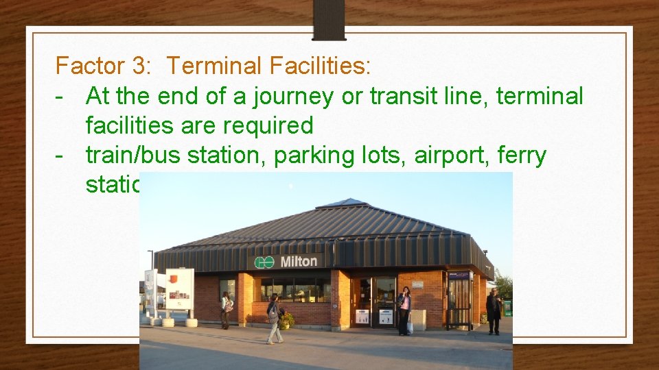 Factor 3: Terminal Facilities: - At the end of a journey or transit line,