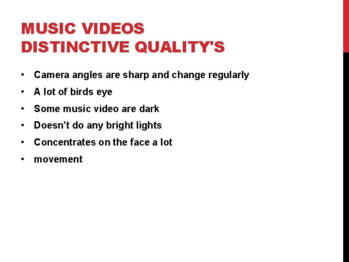 MUSIC VIDEOS DISTINCTIVE QUALITY'S • Camera angles are sharp and change regularly • A