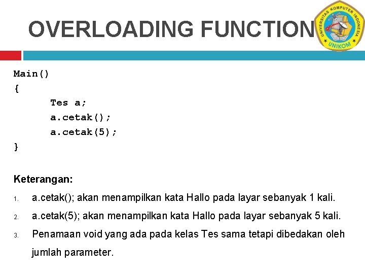 OVERLOADING FUNCTION Main() { Tes a; a. cetak(); a. cetak(5); } Keterangan: 1. a.