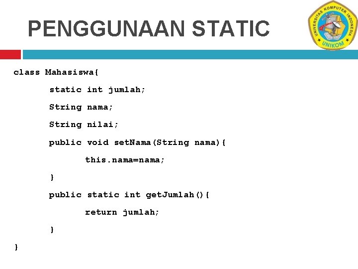 PENGGUNAAN STATIC class Mahasiswa{ static int jumlah; String nama; String nilai; public void set.